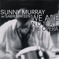 Purchase Sunny Murray - We Are Not At The Opera (With Sabir Mateen)