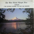 Buy The Blue Grass Gospel Five - I'm Going Home To Die No More (Vinyl) Mp3 Download