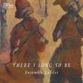 Buy Ensemble Galilei - There I Long To Be Mp3 Download