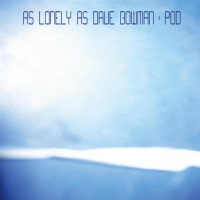 Purchase As Lonely As Dave Bowman - Pod