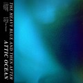 Buy Attic Ocean - The Heavy Blue And Then After Mp3 Download
