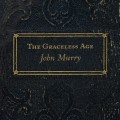 Buy John Murry - The Graceless Age (Bonus Tracks Edition) Mp3 Download