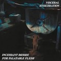 Buy Visceral Evisceration - Incessant Desire for Palatable Flesh remastered Mp3 Download
