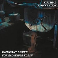 Purchase Visceral Evisceration - Incessant Desire for Palatable Flesh remastered