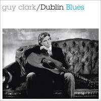 Purchase Guy Clark - Dublin Blues (30Th Anniversary Edition)