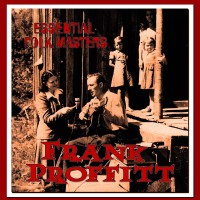 Purchase Frank Proffitt - Essential Folk Masters