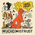 Buy Fake Fruit - Mucho Mistrust Mp3 Download